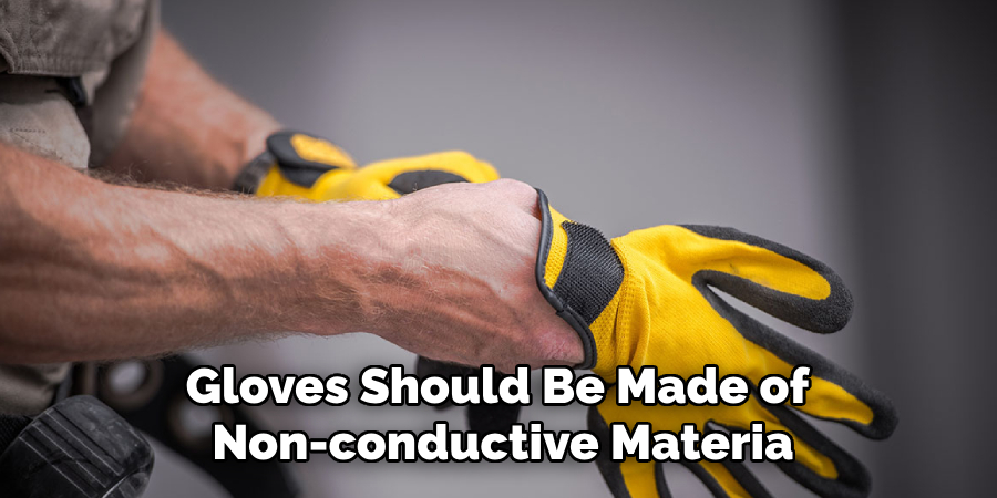 Gloves Should Be Made of Non-conductive Materia