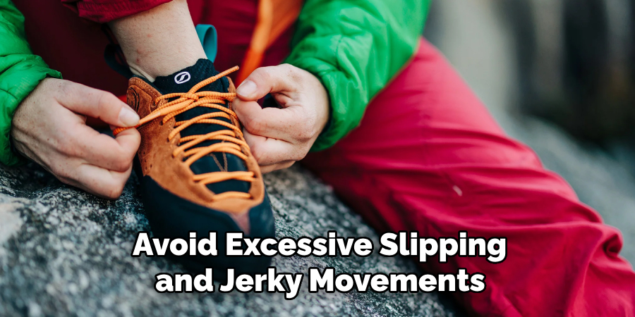  Avoid Excessive Slipping and Jerky Movements