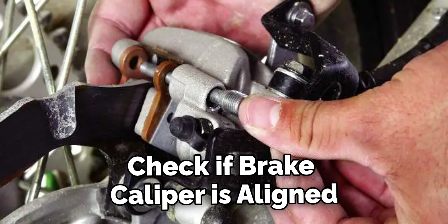 Check if the Brake Caliper is Properly Aligned