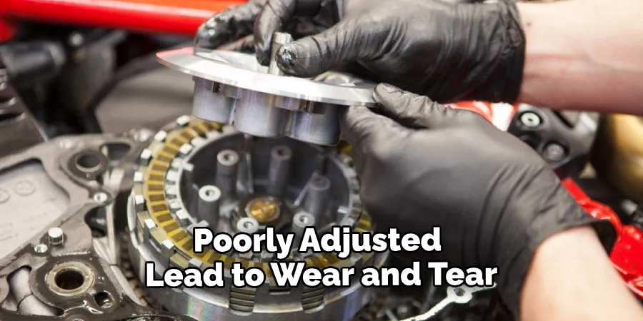 Poorly Adjusted Lead to Wear and Tear