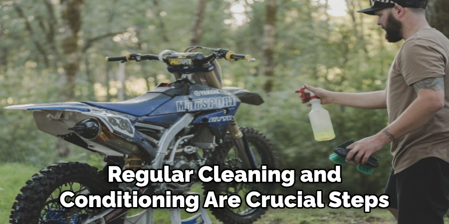 Regular Cleaning and Conditioning Are Crucial Steps