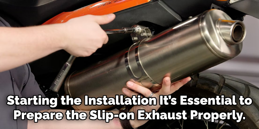 Starting the Installation It’s Essential to Prepare the Slip-on Exhaust Properly.