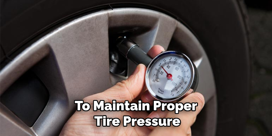To Maintain Proper Tire Pressure