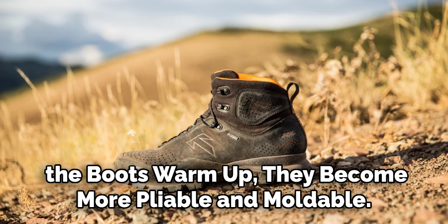  the Boots Warm Up, They Become More Pliable and Moldable.