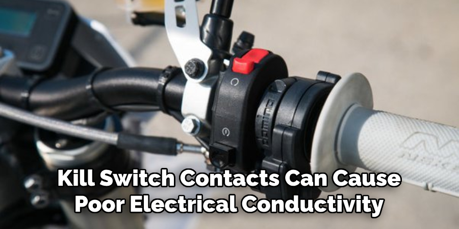 Kill Switch Contacts Can Cause Poor Electrical Conductivity