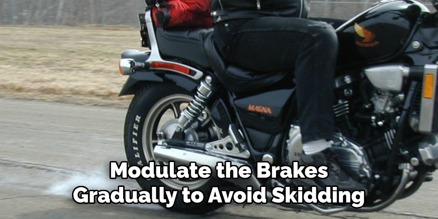 Modulate the Brakes Gradually to Avoid Skidding