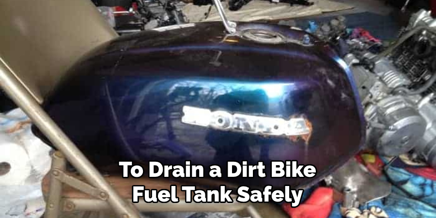 To Drain a Dirt Bike Fuel Tank Safely