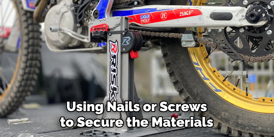 Using Nails or Screws to Secure the Materials