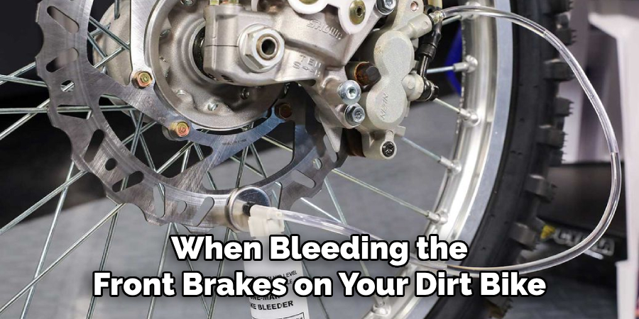 When Bleeding the Front Brakes on Your Dirt Bike